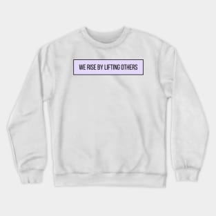 We Rise From Lifting Others - Positive Quotes Crewneck Sweatshirt